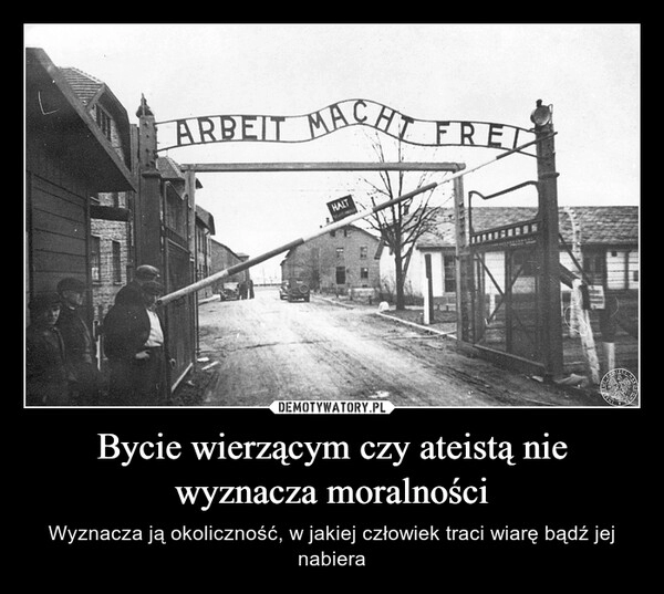 
    Bycie wierzącym czy ateistą nie wyznacza moralności 