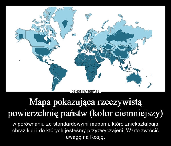 
    Mapa pokazująca rzeczywistą powierzchnię państw (kolor ciemniejszy)