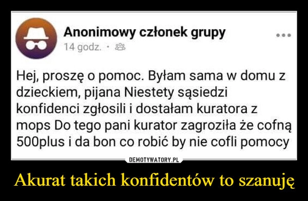 
    Akurat takich konfidentów to szanuję