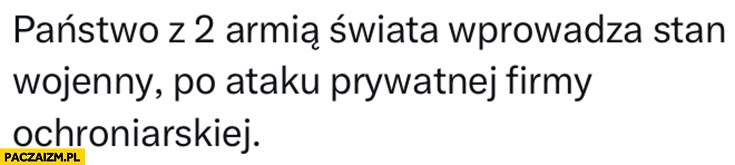 
    Rosja państwo z drugą armią świata wprowadza stan wojenny po ataku prywatnej firmy ochroniarskiej grupy Wagnera