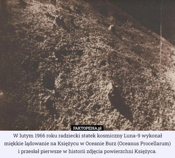 
    W lutym 1966 roku radziecki statek kosmiczny Luna-9 wykonał miękkie lądowanie...