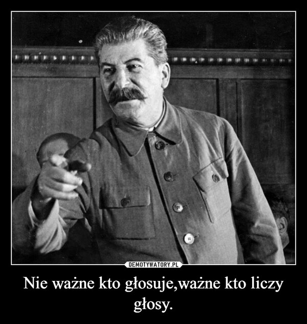 
    Nie ważne kto głosuje,ważne kto liczy głosy.