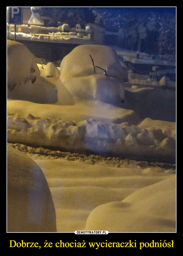 
    Dobrze, że chociaż wycieraczki podniósł