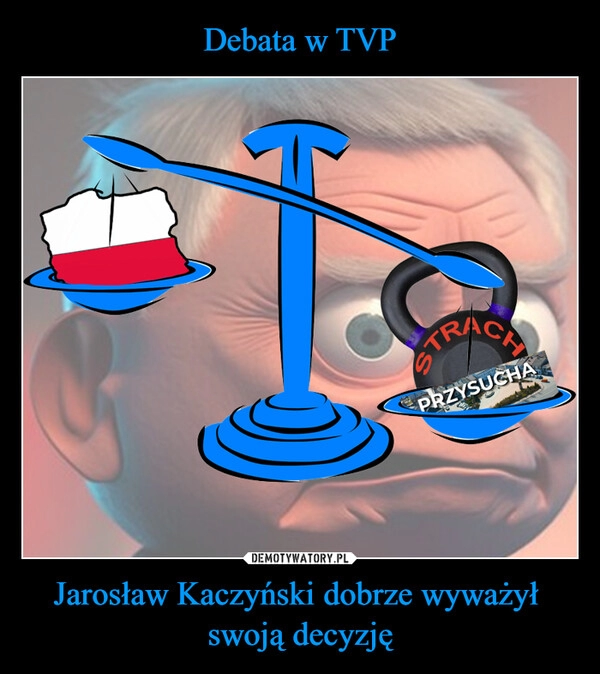 
    Debata w TVP Jarosław Kaczyński dobrze wyważył 
swoją decyzję