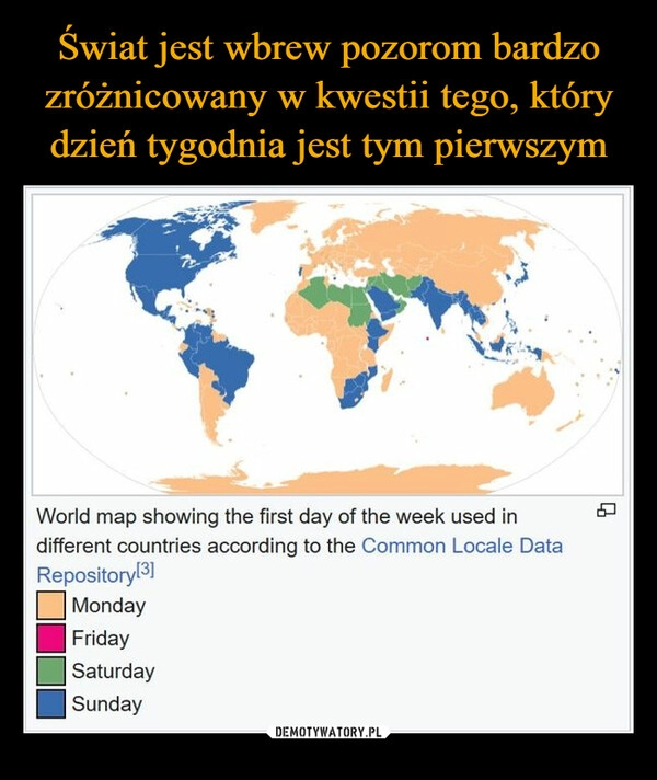 
    Świat jest wbrew pozorom bardzo zróżnicowany w kwestii tego, który dzień tygodnia jest tym pierwszym