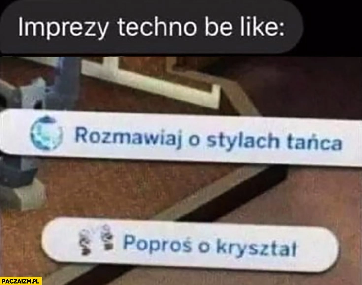 
    Typowa impreza techno: rozmawiaj o stylach tańca, poproś o kryształ
