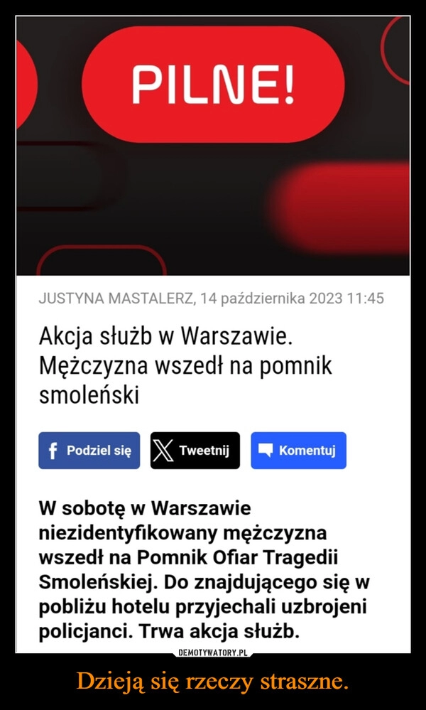 
    Dzieją się rzeczy straszne.