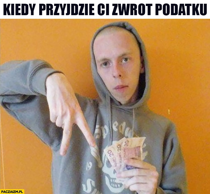 
    Kiedy przyjdzie Ci zwrot podatku typowy Seba z kasą