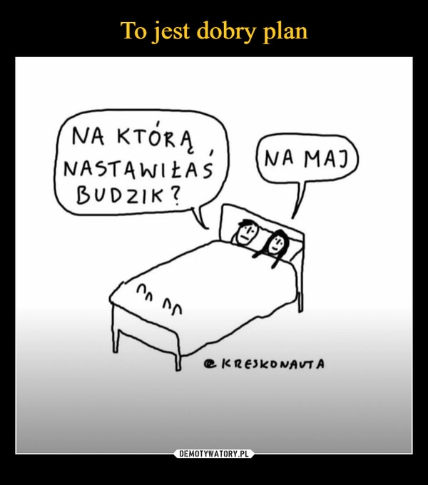 
    To jest dobry plan