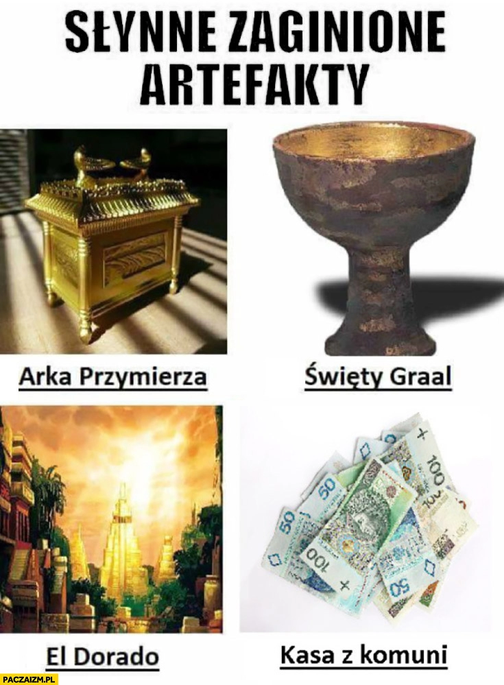 
    Słynne zaginione artefakty: Arka Przymierza, Święty Graal, El Dorado, kasa z komunii