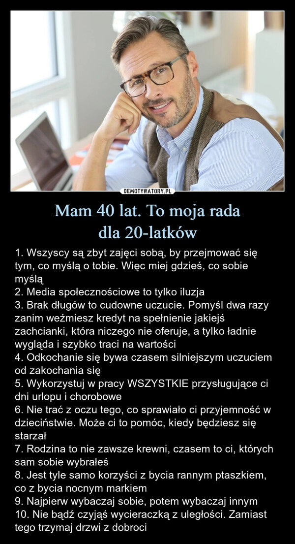 
    Mam 40 lat. To moja rada
dla 20-latków