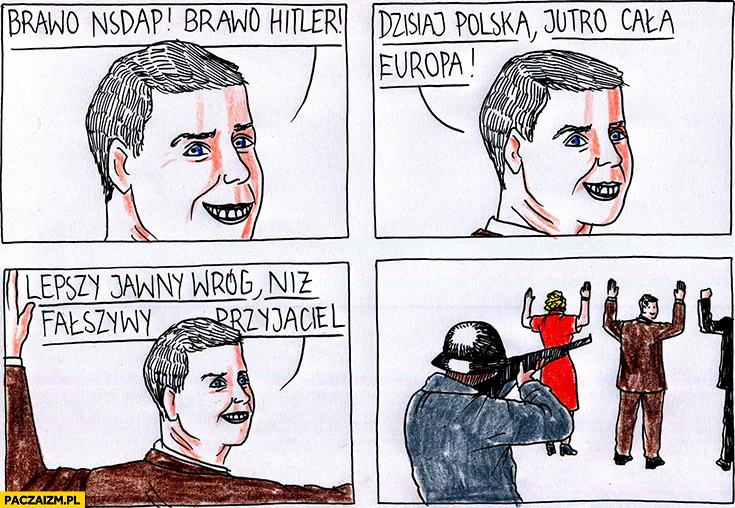 Brawo hitler, dzisiaj polska jutro cala Europa, lepszy jawny wróg niż fałszywy przyjaciel