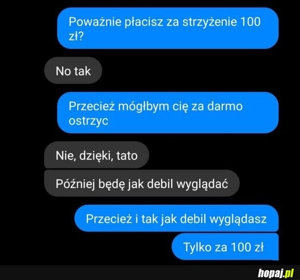 
    Łojciec cię ostrzyże