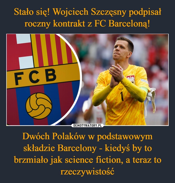 
    Stało się! Wojciech Szczęsny podpisał roczny kontrakt z FC Barceloną! Dwóch Polaków w podstawowym składzie Barcelony - kiedyś by to brzmiało jak science fiction, a teraz to rzeczywistość