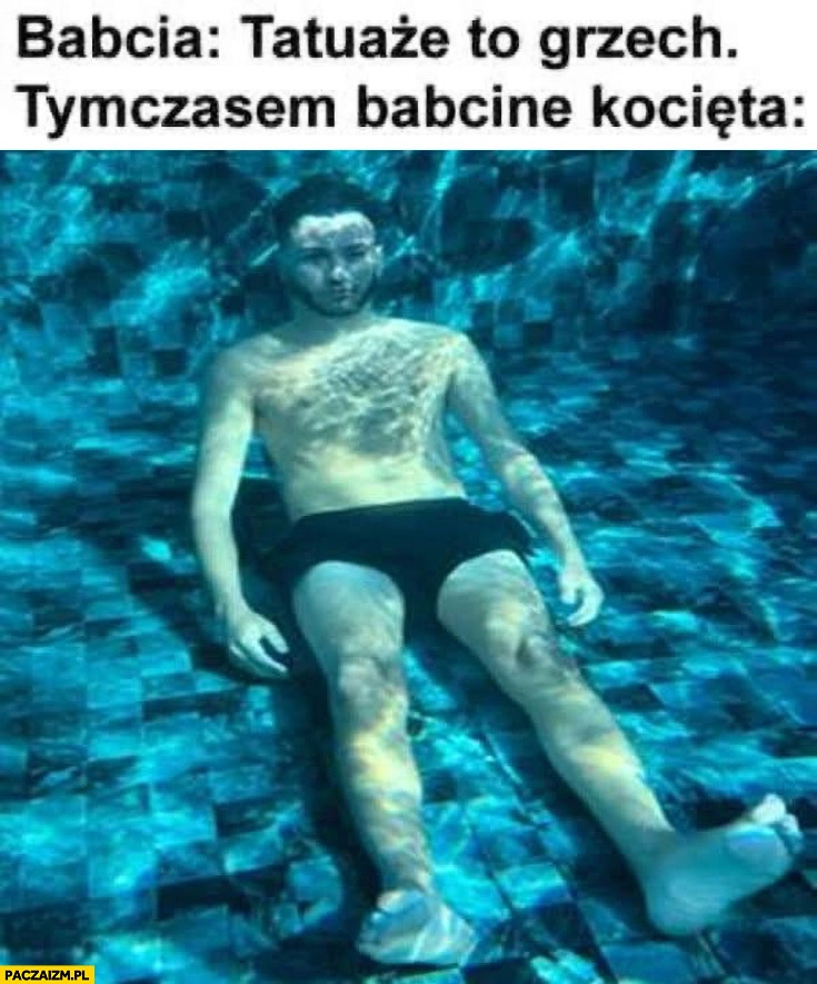 
    Babcia: tatuaże to grzech, tymczasem babcine kocięta: pod wodą