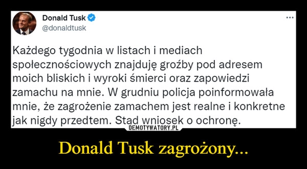 
    
Donald Tusk zagrożony... 