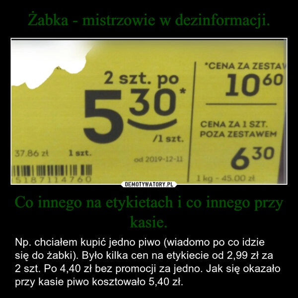 
    Żabka - mistrzowie w dezinformacji. Co innego na etykietach i co innego przy kasie.