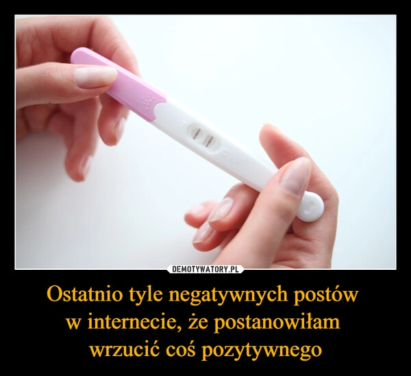 
    Ostatnio tyle negatywnych postów 
w internecie, że postanowiłam 
wrzucić coś pozytywnego