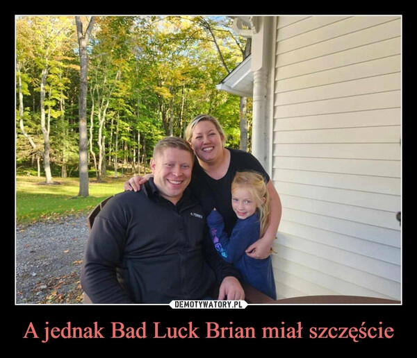 
    A jednak Bad Luck Brian miał szczęście