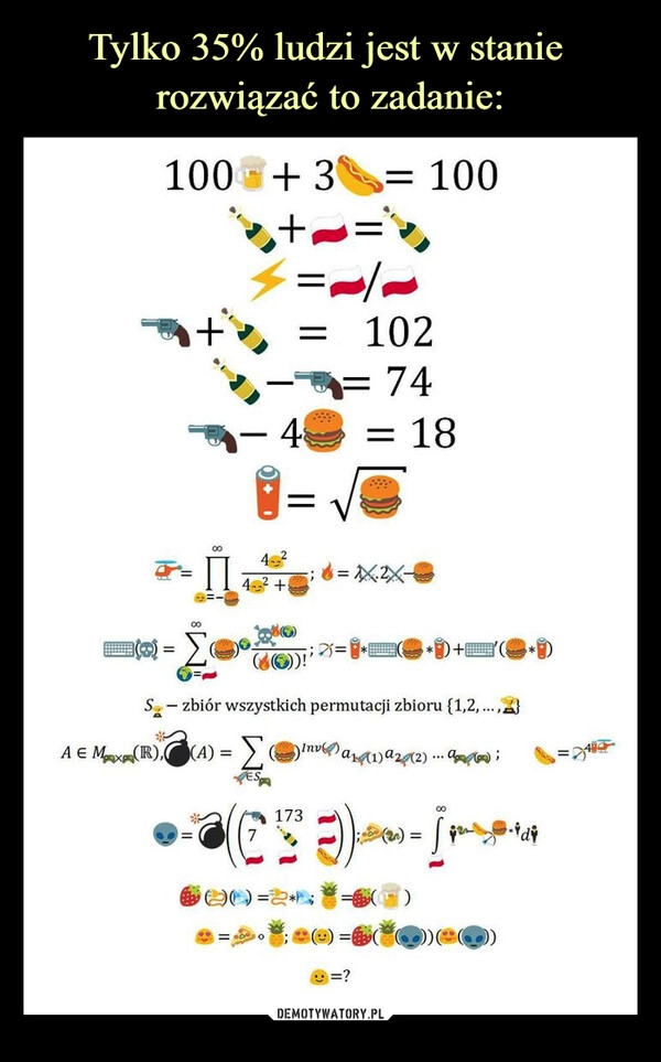 
    Tylko 35% ludzi jest w stanie 
rozwiązać to zadanie: