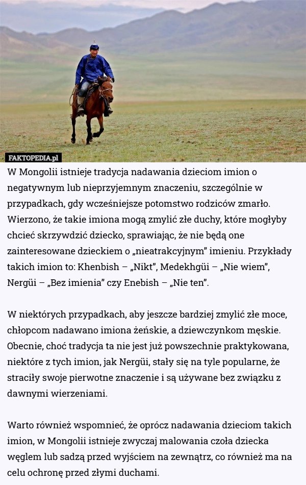
    W Mongolii istnieje tradycja nadawania dzieciom imion o negatywnym lub nieprzyjemnym...