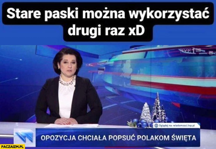 
    Stare paski wiadomości TVP można wykorzystać drugi raz opozycja chciała popsuć Polakom święta