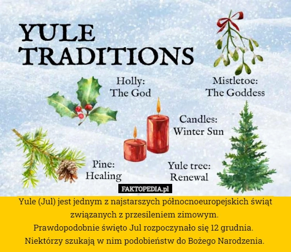 
    Yule (Jul) jest jednym z najstarszych północnoeuropejskich świąt związanych