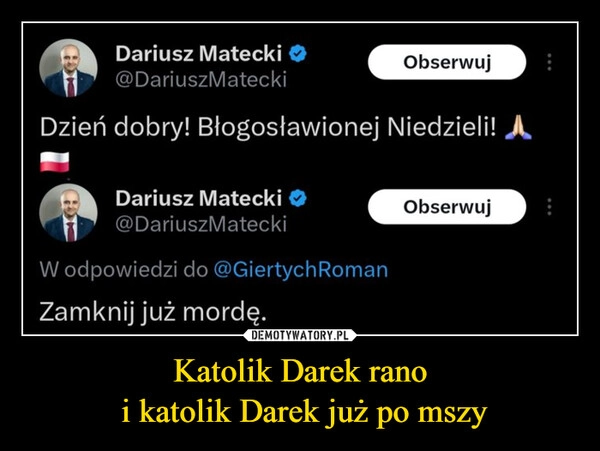 
    Katolik Darek rano
 i katolik Darek już po mszy