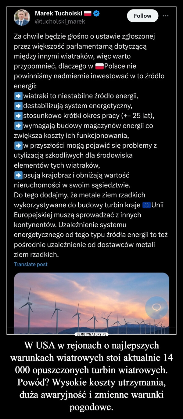 
    W USA w rejonach o najlepszych warunkach wiatrowych stoi aktualnie 14 000 opuszczonych turbin wiatrowych. Powód? Wysokie koszty utrzymania, duża awaryjność i zmienne warunki pogodowe.