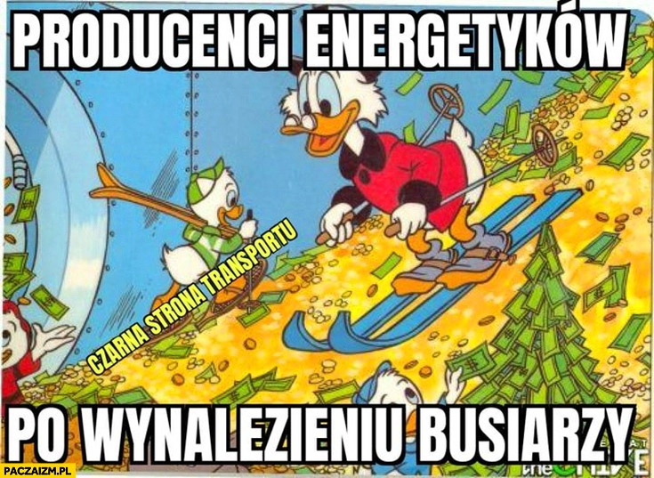 
    Producenci energetyków po wynalezieniu busiarzy sknerus McKwacz góra pieniędzy