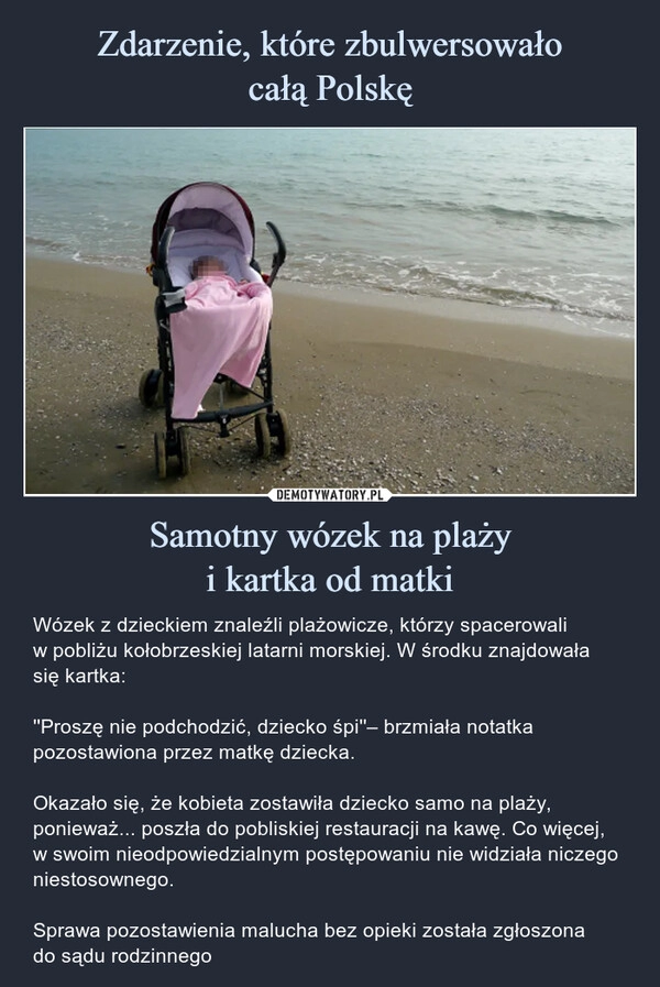 
    Zdarzenie, które zbulwersowało
całą Polskę Samotny wózek na plaży
i kartka od matki 