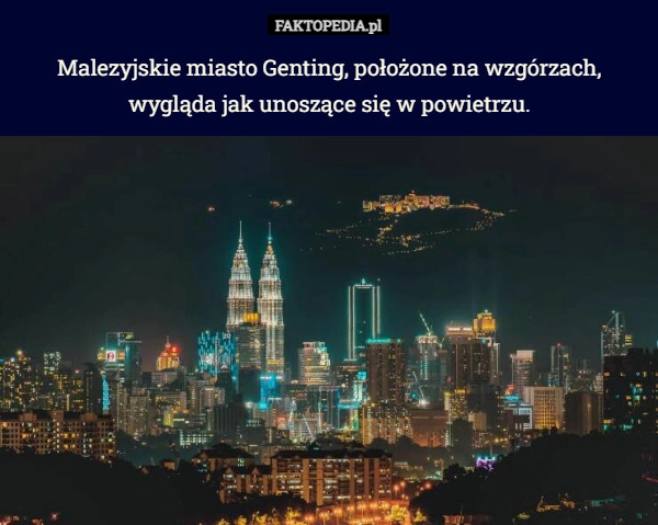 
    Malezyjskie miasto Genting, położone na wzgórzach, wygląda jak unoszące