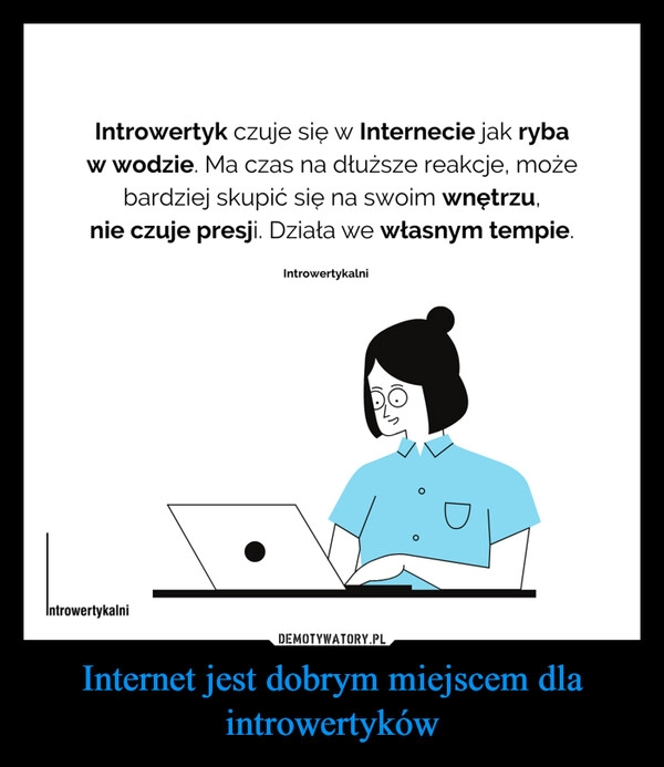 
    Internet jest dobrym miejscem dla introwertyków