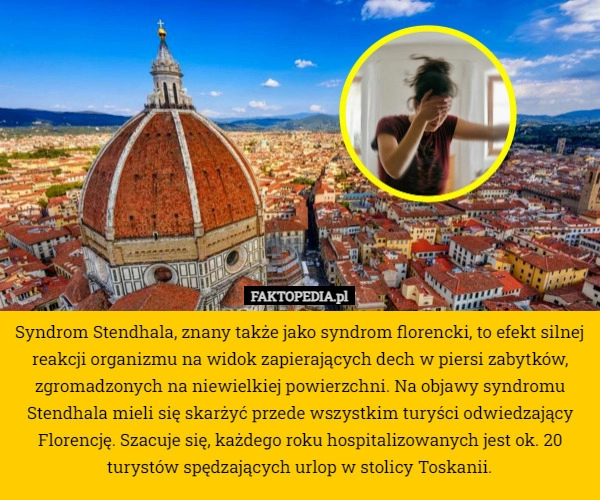 
    Syndrom Stendhala, znany także jako syndrom florencki, to efekt silnej reakcji