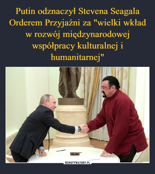 
    Putin odznaczył Stevena Seagala Orderem Przyjaźni za "wielki wkład w rozwój międzynarodowej współpracy kulturalnej i humanitarnej"