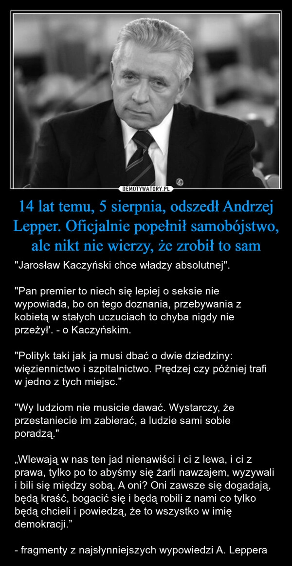 
    14 lat temu, 5 sierpnia, odszedł Andrzej Lepper. Oficjalnie popełnił samobójstwo, ale nikt nie wierzy, że zrobił to sam