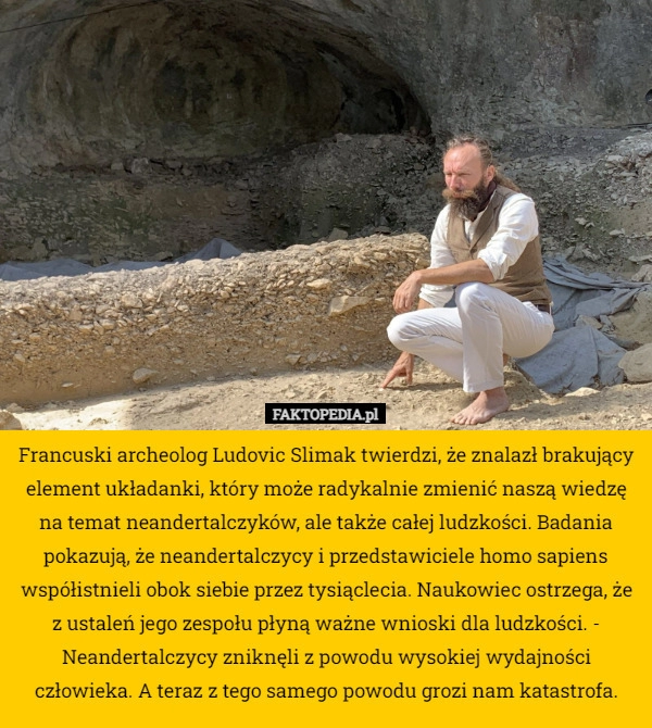 
    Francuski archeolog Ludovic Slimak twierdzi, że znalazł brakujący element