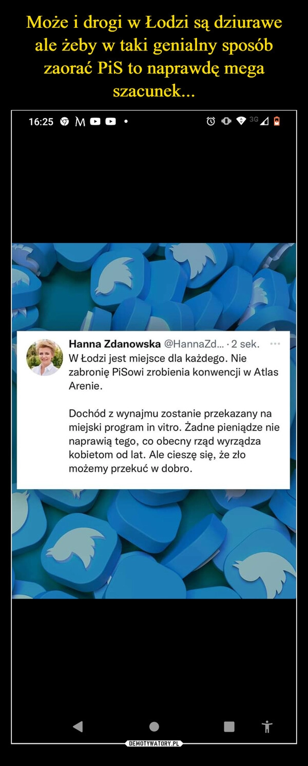 
    Może i drogi w Łodzi są dziurawe ale żeby w taki genialny sposób zaorać PiS to naprawdę mega szacunek...