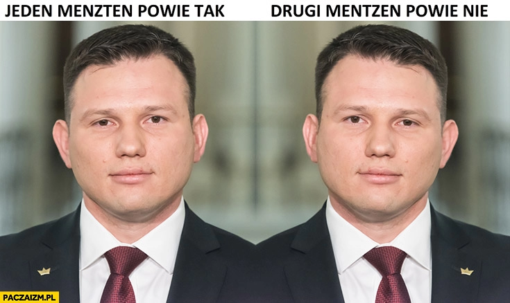 
    Jeden Mentzen powie tak, drugi Mentzen powie nie