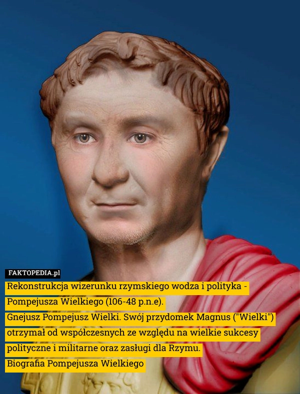 
    Rekonstrukcja wizerunku rzymskiego wodza i polityka - Pompejusza Wielkiego