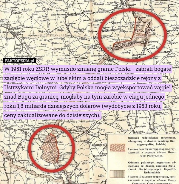 
    
			W 1951 roku ZSRR wymusiło zmianę granic Polski - zabrali bogate zagłębie...					