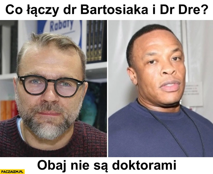 
    Co łączy dr Bartosiaka i dr Dre? Obaj nie są doktorami