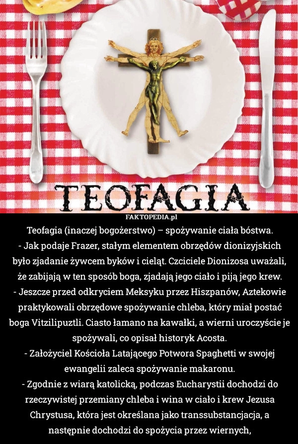 
    Teofagia (inaczej bogożerstwo) – spożywanie ciała bóstwa.
- Jak podaje Frazer,