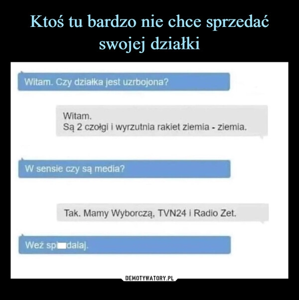 
    Ktoś tu bardzo nie chce sprzedać swojej działki