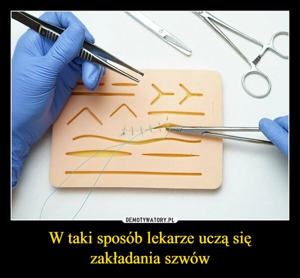 
    W taki sposób lekarze uczą się zakładania szwów