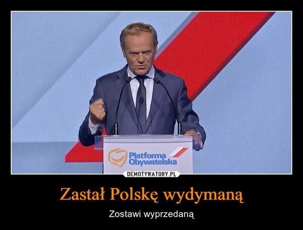 
    Zastał Polskę wydymaną