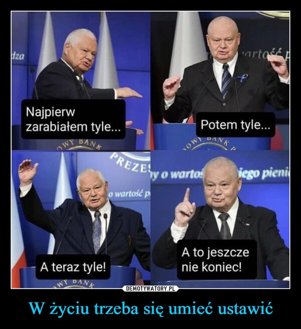 
    W życiu trzeba się umieć ustawić