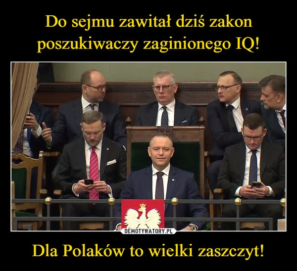 
    Do sejmu zawitał dziś zakon poszukiwaczy zaginionego IQ! Dla Polaków to wielki zaszczyt!
