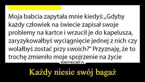 
    Każdy niesie swój bagaż