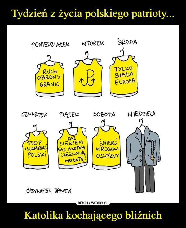
    Tydzień z życia polskiego patrioty... Katolika kochającego bliźnich